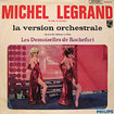 MICHEL LEGRAND / Les Demoiselles De Rochefort (La Version Orchestrale)